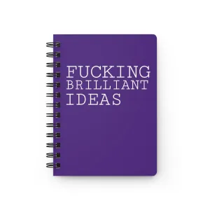 Fucking Brilliant Ideas - Spiral Bound Journal