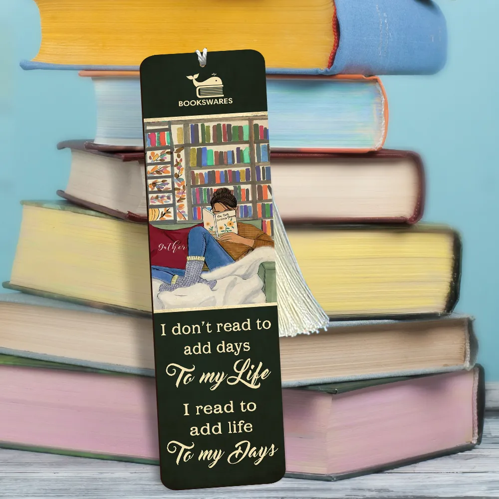 I Don't Read To Add Days To My Life I Read To Add Life To My Days Book Lovers Gift CBM44