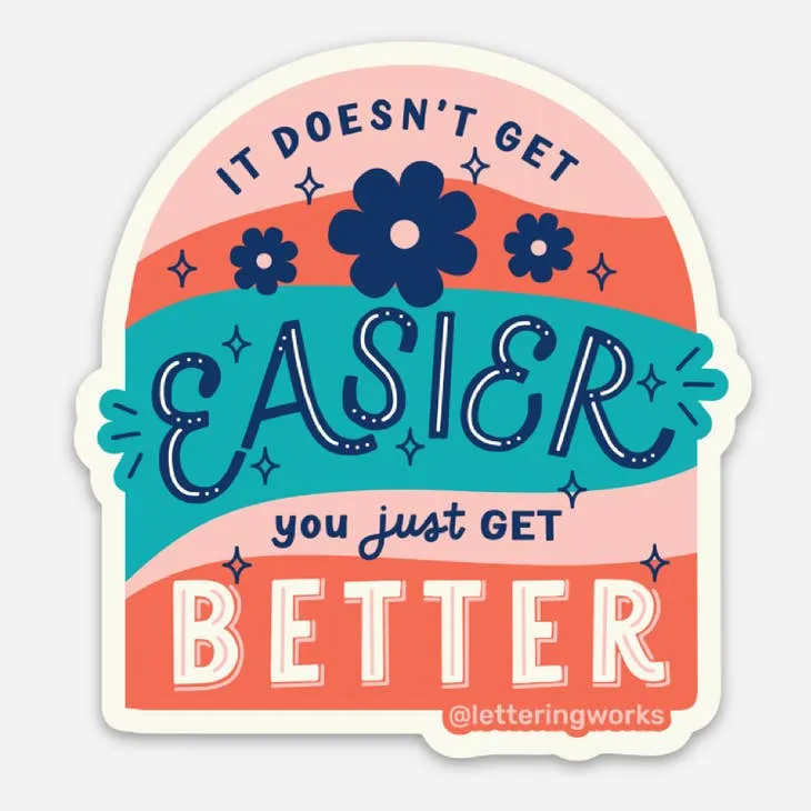 It Doesn't Get Easier, You get Better Sticker